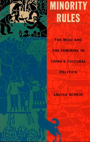 Minority Rules (The Miao and the Feminine in China's Cultural Politics) by Louisa Schein, 9780822324447