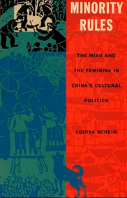 Minority Rules (The Miao and the Feminine in China's Cultural Politics) by Louisa Schein, 9780822324447