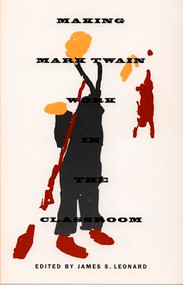 Making Mark Twain Work in the Classroom by James S. Leonard, 9780822322979