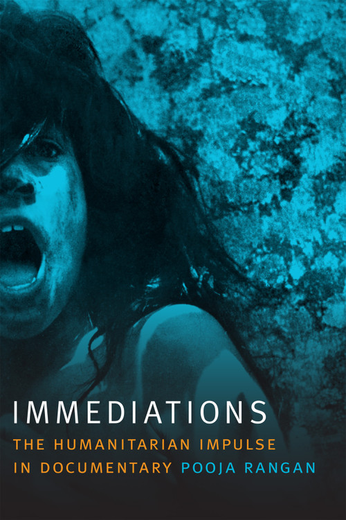 Immediations (The Humanitarian Impulse in Documentary) by Pooja Rangan, 9780822363712