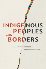 Indigenous Peoples and Borders by Sheryl Lightfoot, Elsa Stamatopoulou, 9781478025474