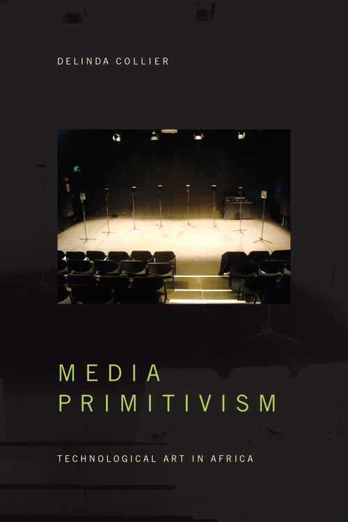 Media Primitivism (Technological Art in Africa) by Delinda Collier, 9781478009696