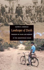 Landscapes of Devils (Tensions of Place and Memory in the Argentinean Chaco) by Gastón R. Gordillo, 9780822333913