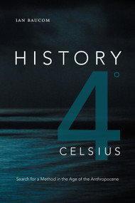 History 4° Celsius (Search for a Method in the Age of the Anthropocene) by Ian Baucom, 9781478008392