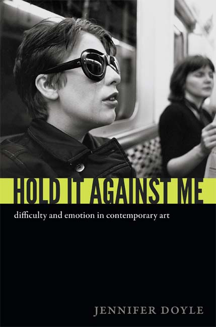 Hold It Against Me (Difficulty and Emotion in Contemporary Art) by Jennifer Doyle, 9780822353133