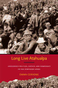 Long Live Atahualpa (Indigenous Politics, Justice, and Democracy in the Northern Andes) by Emma Cervone, 9780822351894