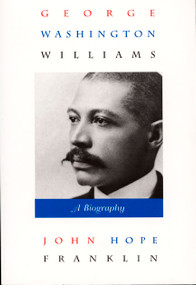 George Washington Williams (A Biography) by John Hope Franklin, 9780822321644