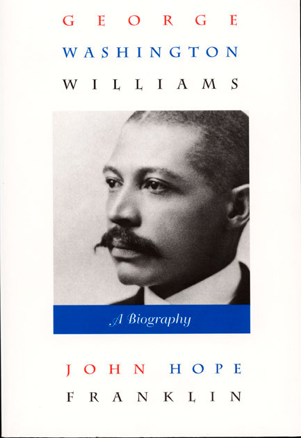 George Washington Williams (A Biography) by John Hope Franklin, 9780822321644