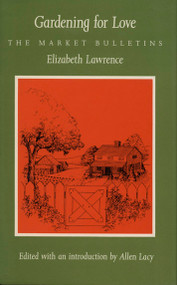 Gardening for Love (The Market Bulletins) by Elizabeth  Lawrence, Allen Lacy, 9780822307150