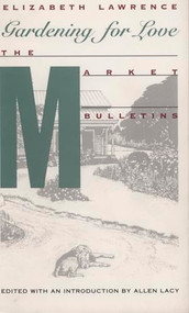 Gardening for Love (The Market Bulletins) - 9780822308874 by Elizabeth  Lawrence, Allen Lacy, 9780822308874