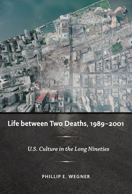 Life between Two Deaths, 1989-2001 (U.S. Culture in the Long Nineties) by Phillip E. Wegner, 9780822344735