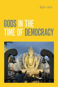 Gods in the Time of Democracy by Kajri Jain, 9781478011392