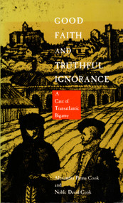 Good Faith and Truthful Ignorance (A Case of Transatlantic Bigamy) by Noble David Cook, Alexandra Parma Cook, 9780822312222