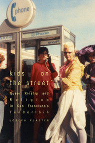 Kids on the Street (Queer Kinship and Religion in San Francisco's Tenderloin) by Joseph Plaster, 9781478018957