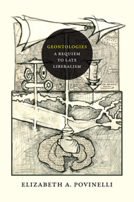 Geontologies (A Requiem to Late Liberalism) by Elizabeth A. Povinelli, 9780822362333