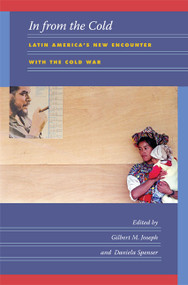 In from the Cold (Latin America's New Encounter with the Cold War) by Gilbert M. Joseph, Daniela Spenser, 9780822341215