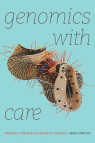 Genomics with Care (Minding the Double Binds of Science) by Mike Fortun, 9781478020400