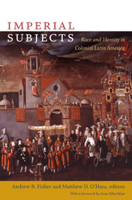 Imperial Subjects (Race and Identity in Colonial Latin America) by Matthew D. O'Hara, Andrew B. Fisher, 9780822344209