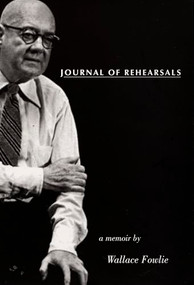 Journal of Rehearsals (A Memoir by Wallace Fowlie) by Wallace Fowlie, 9780822319450