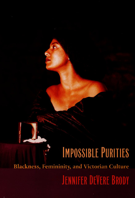 Impossible Purities (Blackness, Femininity, and Victorian Culture) by Jennifer DeVere Brody, 9780822321200