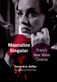 Masculine Singular (French New Wave Cinema) by Kristin Ross, Geneviève Sellier, 9780822341925