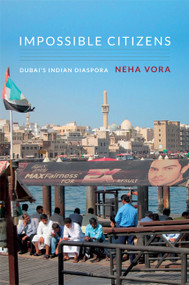 Impossible Citizens (Dubai's Indian Diaspora) by Neha Vora, 9780822353935