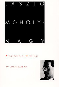 Laszlo Moholy-Nagy (Biographical Writings) by Louis Kaplan, 9780822315926