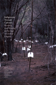 Indigenous Textual Cultures (Reading and Writing in the Age of Global Empire) by Tony Ballantyne, Lachy Paterson, Angela Wanhalla, 9781478010814