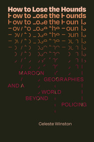 How to Lose the Hounds (Maroon Geographies and a World beyond Policing) by Celeste Winston, 9781478020509