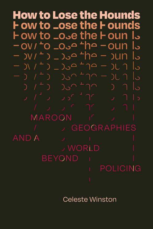 How to Lose the Hounds (Maroon Geographies and a World beyond Policing) - 9781478025313 by Celeste Winston, 9781478025313