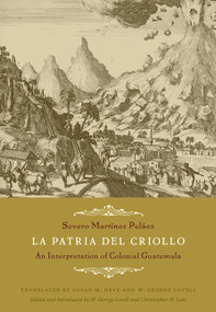 La Patria del Criollo (An Interpretation of Colonial Guatemala) by Severo Martínez Peláez, W. George Lovell, Christopher H. Lutz, Susan  M. Neve, W. George Lovell, 9780822344155