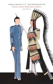 Individuality Incorporated (Indians and the Multicultural Modern) by Joel Pfister, 9780822332923