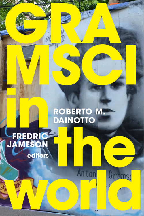 Gramsci in the World by Roberto M. Dainotto, Fredric Jameson, 9781478008491