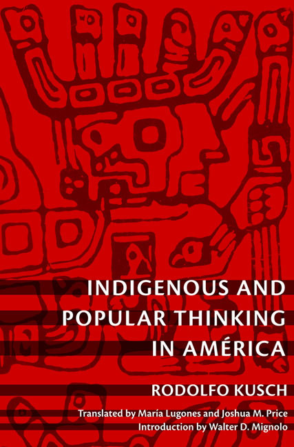 Indigenous and Popular Thinking in América by Rodolfo Kusch, Joshua M. Price, María Lugones, 9780822346418
