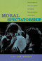 Moral Spectatorship (Technologies of Voice and Affect in Postwar Representations of the Child) by Lisa Cartwright, 9780822341949