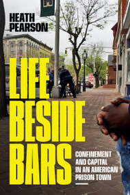 Life beside Bars (Confinement and Capital in an American Prison Town) by Heath Pearson, 9781478031147