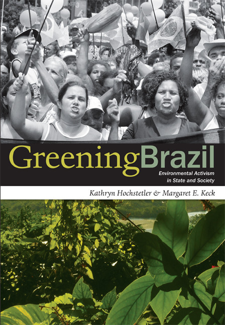 Greening Brazil (Environmental Activism in State and Society) by Kathryn Hochstetler, Margaret E. Keck, 9780822340317