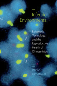 Infertile Environments (Epigenetic Toxicology and the Reproductive Health of Chinese Men) - 9781478019336 by Janelle Lamoreaux, 9781478019336