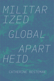 Militarized Global Apartheid by Catherine Besteman, 9781478011507