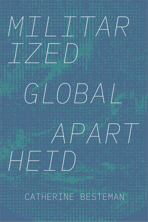 Militarized Global Apartheid by Catherine Besteman, 9781478011507