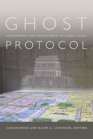Ghost Protocol (Development and Displacement in Global China) by Carlos Rojas, Ralph A. Litzinger, 9780822361930