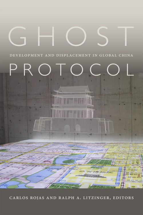 Ghost Protocol (Development and Displacement in Global China) by Carlos Rojas, Ralph A. Litzinger, 9780822361930