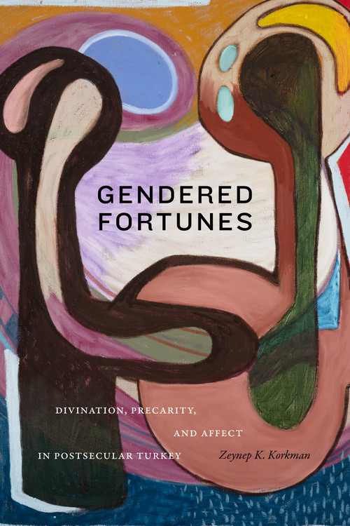 Gendered Fortunes (Divination, Precarity, and Affect in Postsecular Turkey) - 9781478016908 by Zeynep K. Korkman, 9781478016908