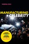 Manufacturing Celebrity (Latino Paparazzi and Women Reporters in Hollywood) by Vanessa Díaz, 9781478009436