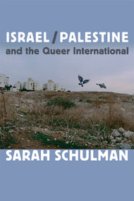 Israel/Palestine and the Queer International by Sarah Schulman, 9780822353737
