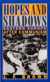 Hopes and Shadows (Eastern Europe After Communism) by J. F. Brown, 9780822314646