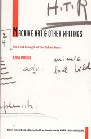 Machine Art and Other Writings (The Lost Thought of the Italian Years) by Ezra Pound, Maria Luisa  Ardizzone, 9780822317654