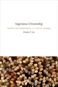 Ingenious Citizenship (Recrafting Democracy for Social Change) by Charles T. Lee, 9780822360377