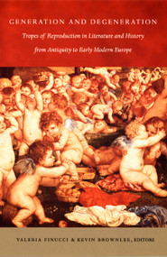 Generation and Degeneration (Tropes of Reproduction in Literature and History from Antiquity through Early Modern Europe) by Valeria Finucci, Kevin Brownlee, 9780822326441