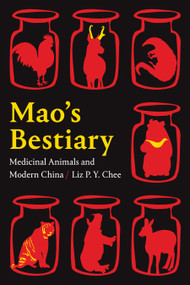 Mao's Bestiary (Medicinal Animals and Modern China) by Liz P. Y. Chee, 9781478014041